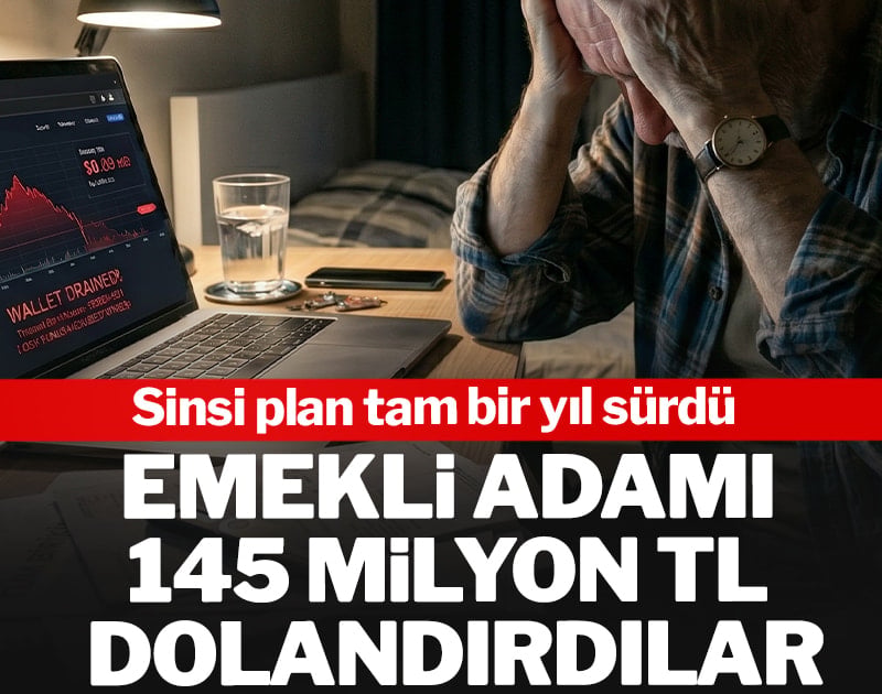 Emekli adamı 145 milyon TL dolandırdılar! Sinsi plan tam bir yıl sürdü