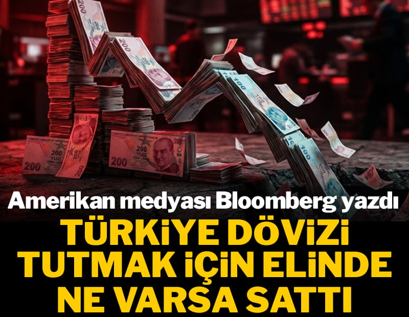 Amerikan medyası Bloomberg yazdı: Türkiye kuru tutmak için elinde ne varsa sattı
