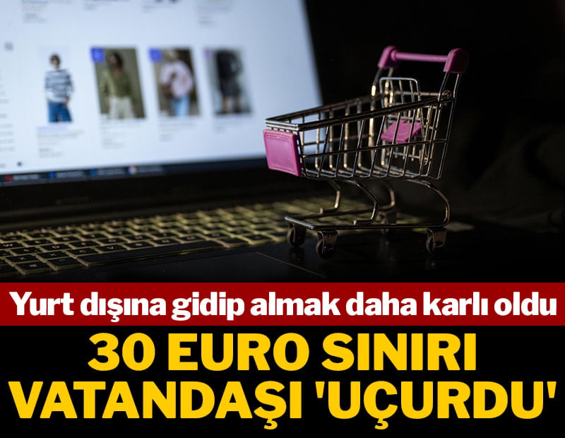 30 Euro sınırı vatandaşı 'uçurdu': Yurt dışına gidip almak daha karlı oldu
