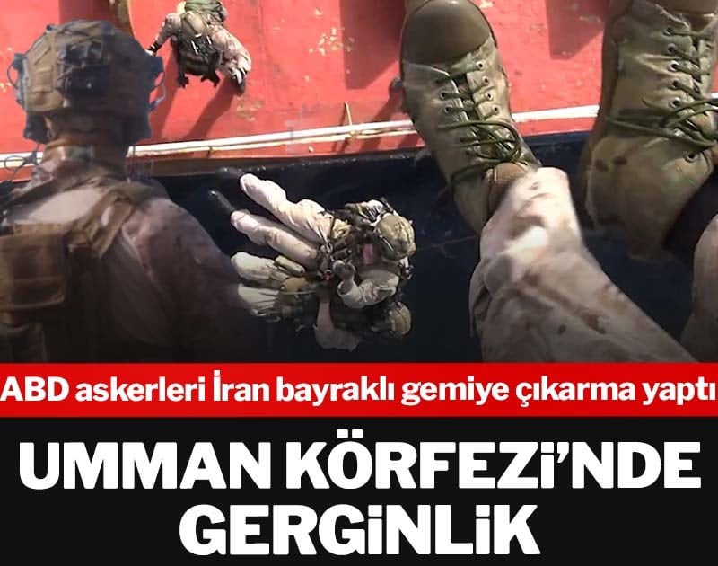 Umman Körfezi’nde gerginlik! ABD askerleri İran bayraklı gemiye çıkarma yaptı