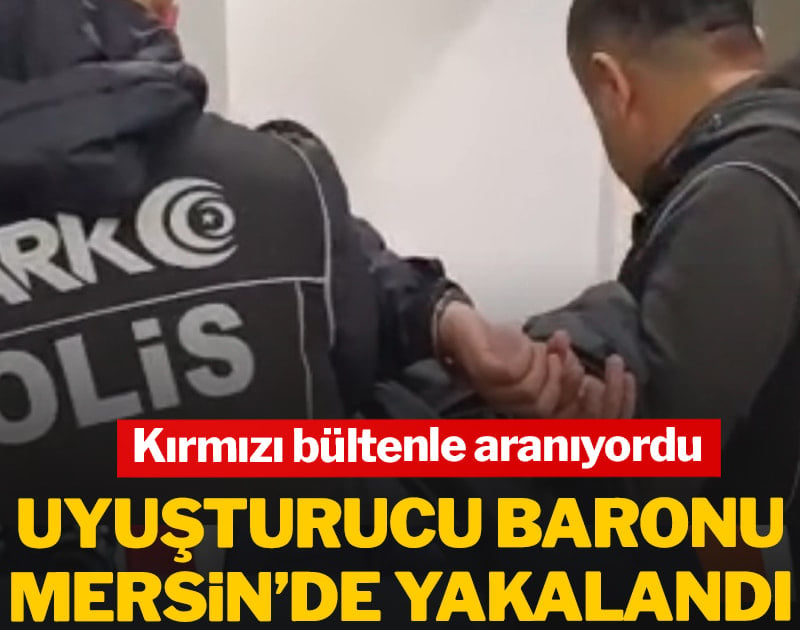 Kırmızı bültenle aranan uyuşturucu baronu Mersin’de yakalandı