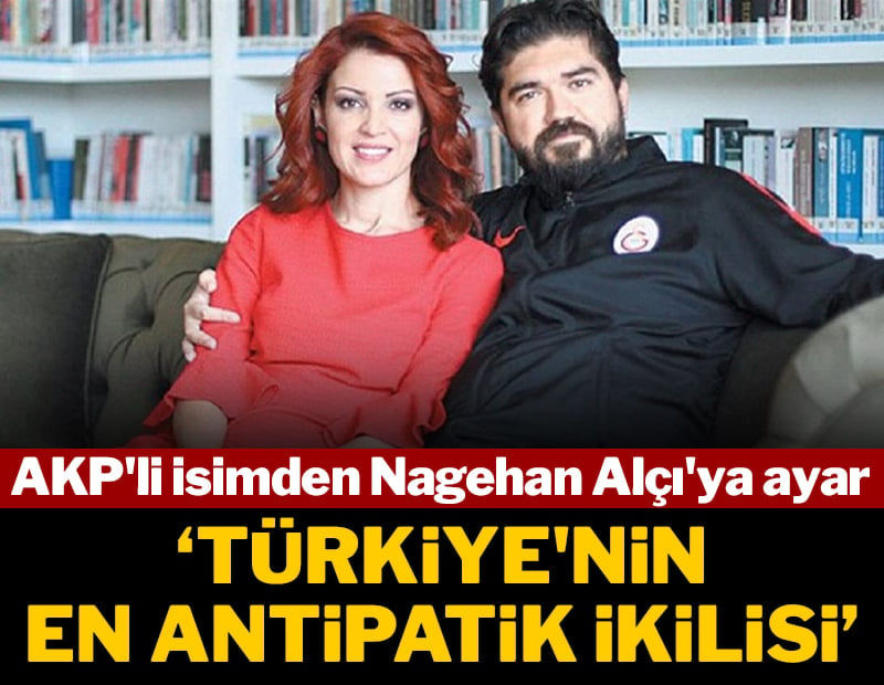 AKP'li isimden Nagehan Alçı'ya ayar: "Türkiye'nin en antipatik ikilisi unvanı"