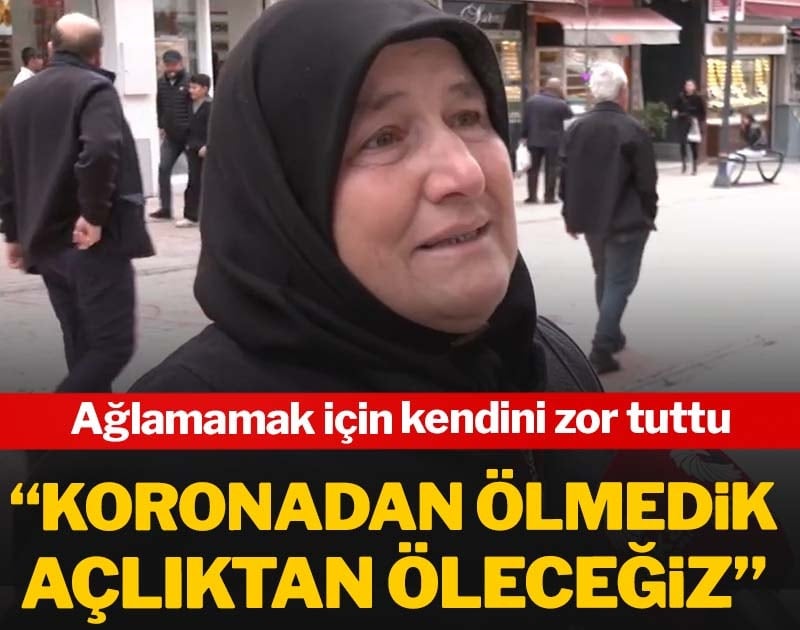 Ağlamamak için kendini zor tuttu: Koronadan ölmedik, açlıktan öleceğiz