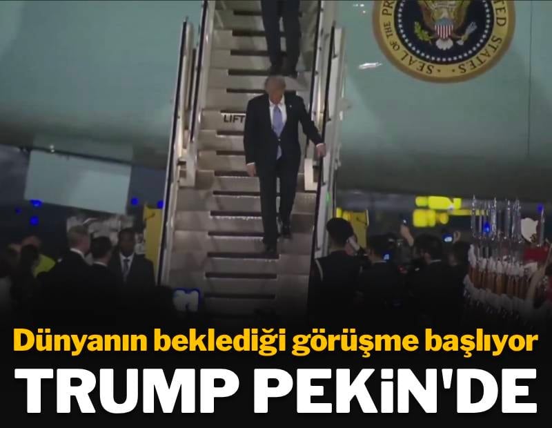 Dünyanın beklediği görüşme başlıyor: Trump Pekin'de