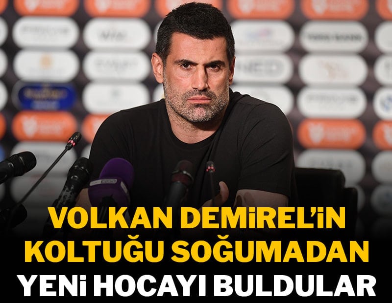 Volkan Demirel'in koltuğu soğumadan yeni isimle anlaştılar