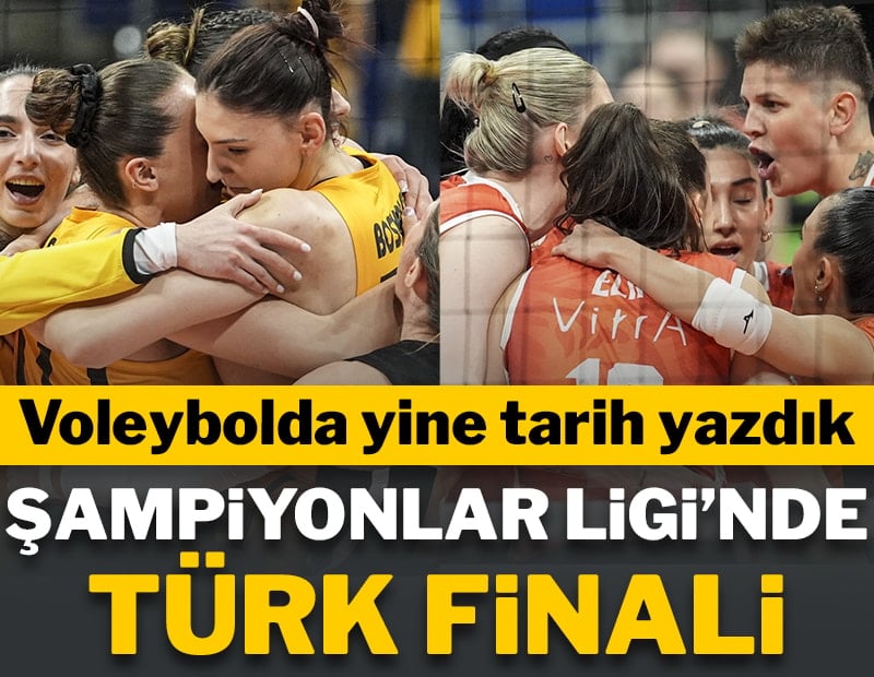 Yine tarih yazdık! Şampiyonlar Ligi'nde Türk finali