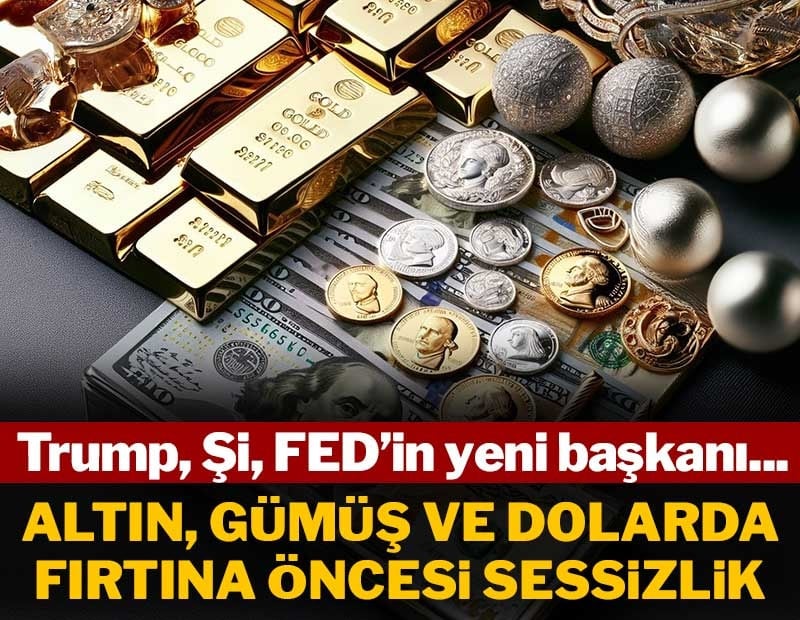 Trump, Şi, FED'in yeni başkanı... Altın dolar ve gümüşte fırtına öncesi sessizlik
