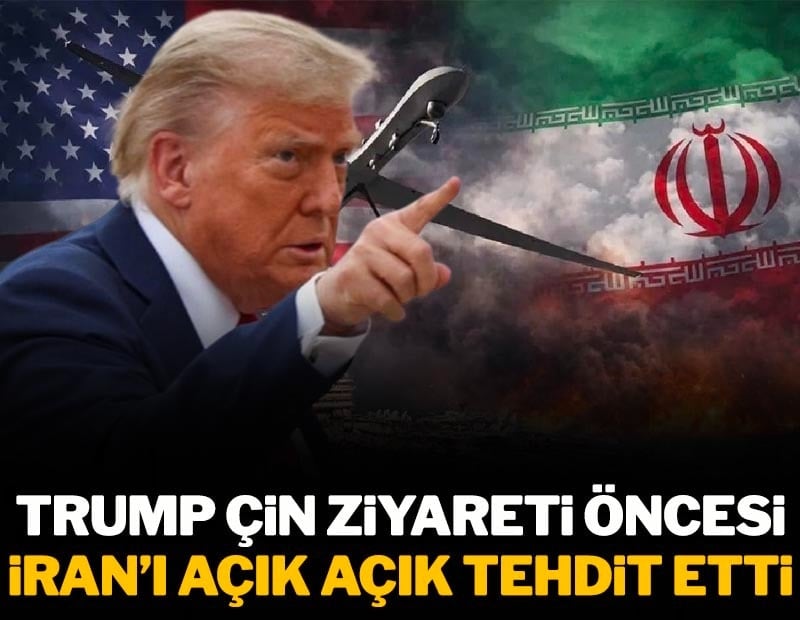 Trump, Çin ziyareti öncesi İran'ı açık açık tehdit etti