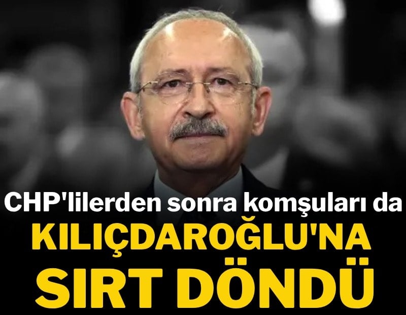 CHP'lilerden sonra komşuları da Kılıçdaroğlu'na sırt döndü