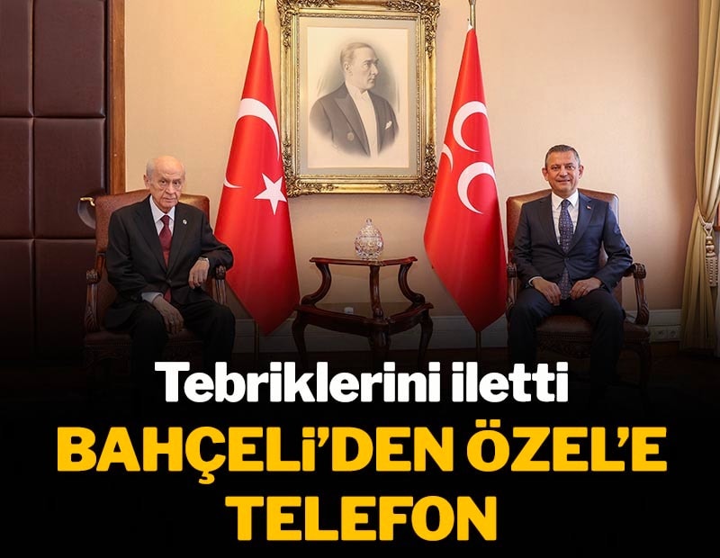 Son dakika... Devlet Bahçeli Özgür Özel'i aradı