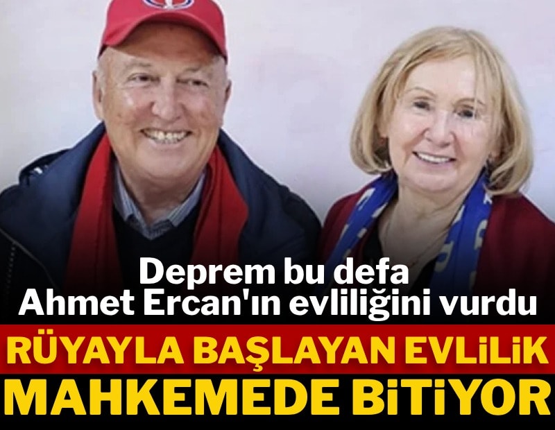 Deprem bu defa Ahmet Ercan'ın evliliği vurdu! Rüyayla başlayan evlilik mahkemede bitiyor