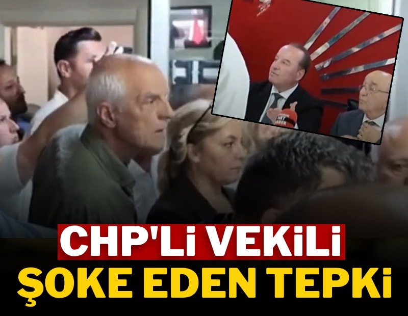 CHP'li vekili şoke eden tepki!