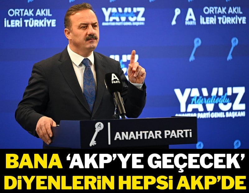 'Bana ‘AKP’ye geçecek’ diyenlerin hepsi AKP’de'