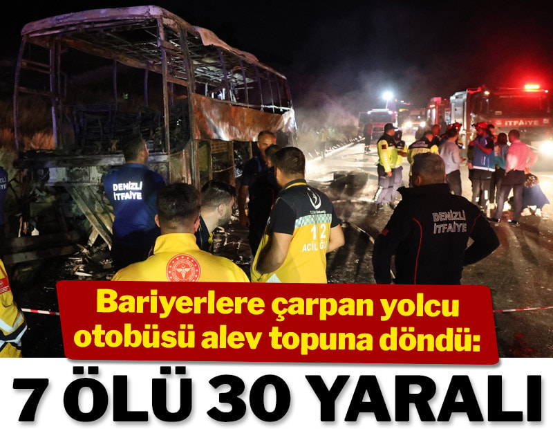 Denizli'de bariyerlere çarparak yanan yolcu otobüsündeki 7 kişi öldü, 30 kişi yaralandı