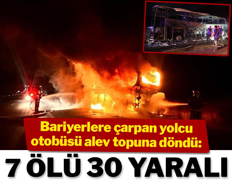 Denizli'de bariyerlere çarparak yanan yolcu otobüsündeki 7 kişi öldü, 30 kişi yaralandı