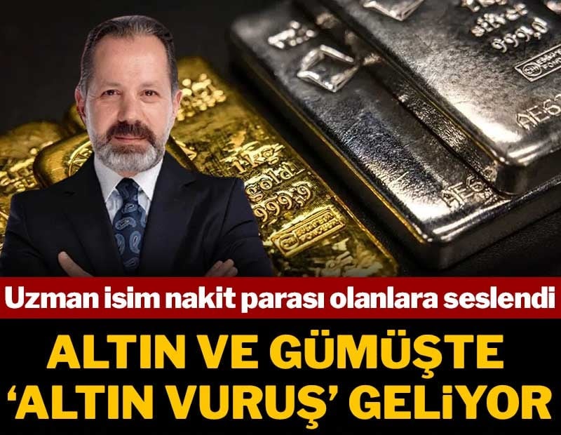 Uzman isim nakit parası olanlara seslendi: Altın ve gümüşte 'Altın vuruş' geliyor
