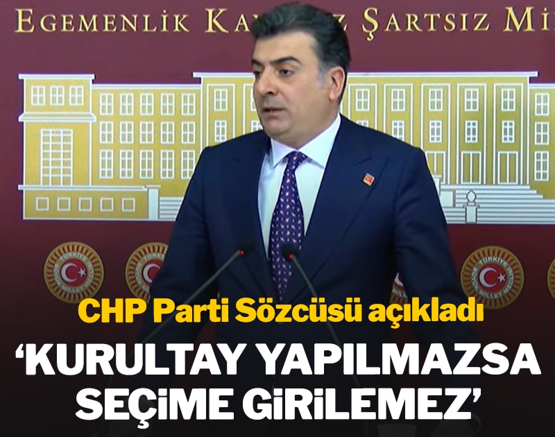 CHP Parti Sözcüsü açıkladı: Kurultay yapılmazsa seçimlere girilemez