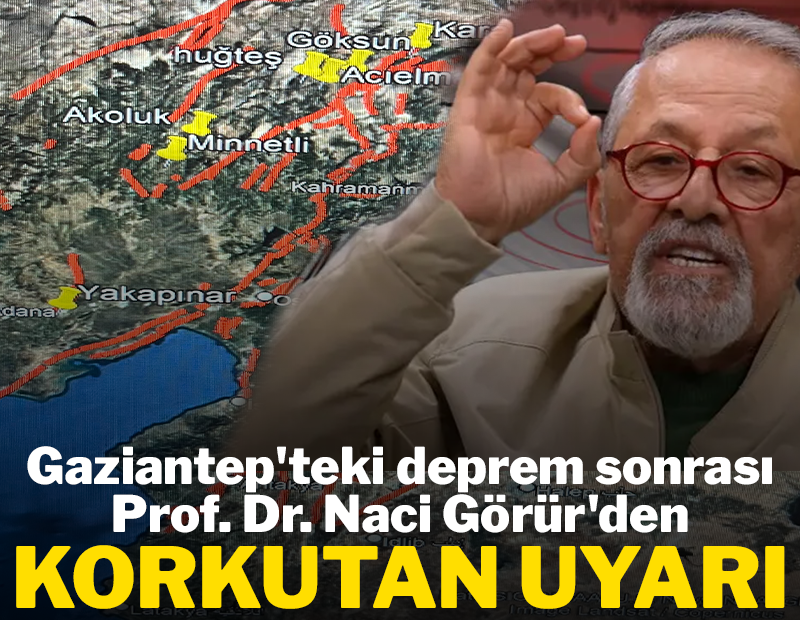 Prof. Dr. Naci Görür'den Gaziantep'teki deprem sonrası kritik uyarı