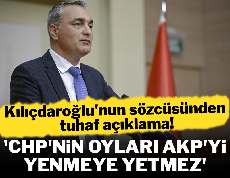 Kılıçdaroğlu'nun sözcüsünden bir garip açıklama!  CHP'nin oy oranı AKP'yi yenmeye yetmez