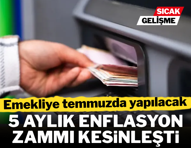 Emekliye yapılacak 5 aylık enflasyon zammı kesinleşti