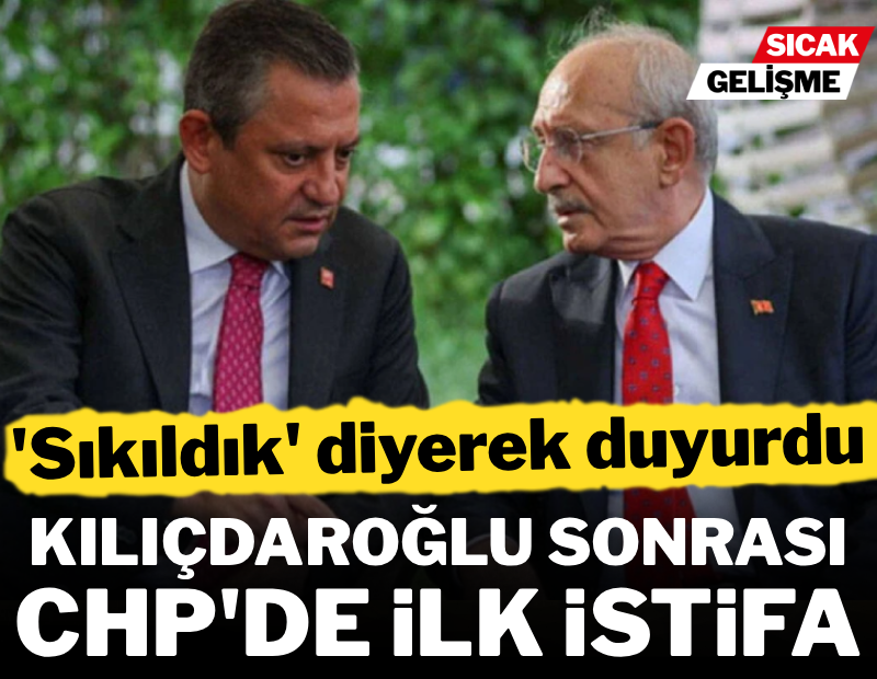 Kılıçdaroğlu sonrası CHP'de ilk istifa