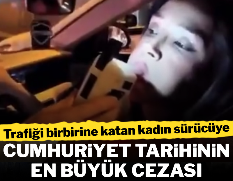 Kadın sürücüye Cumhuriyet tarihinin en büyük trafik cezası kesildi