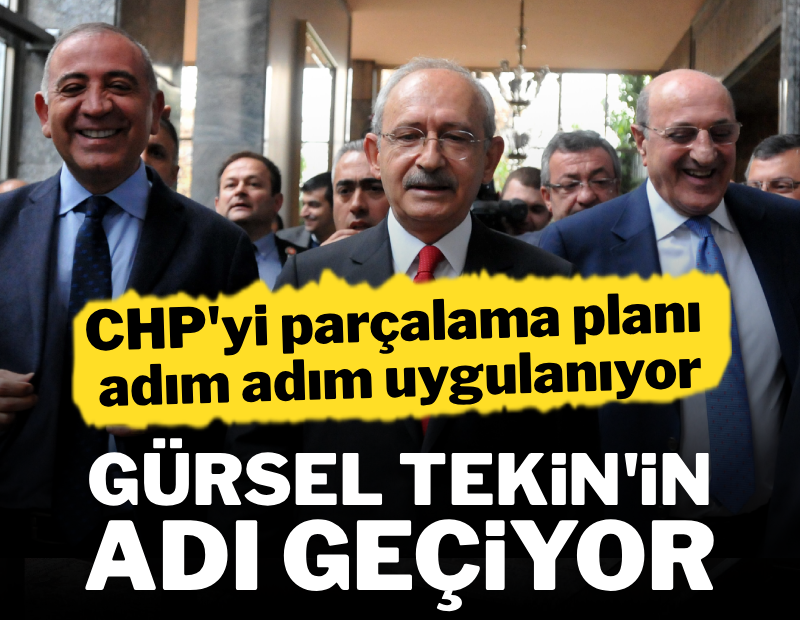 CHP'yi parçalama planı adım adım uygulanıyor: Gürsel Tekin'in adı geçiyor