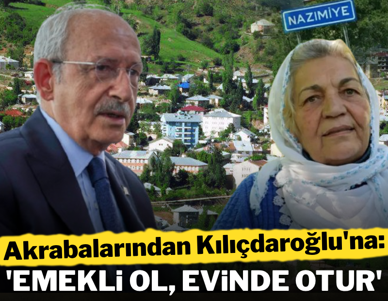 Akrabaları Kılıçdaroğlu'na tepki: "Emekli ol, evinde otur"