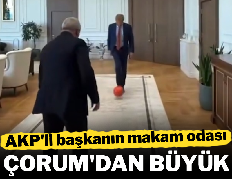 AKP'li başkanın makam odası Çorum'dan büyük