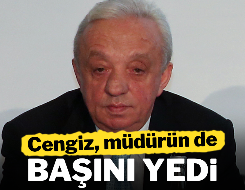 Cengiz, müdürün de başını yedi