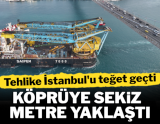 Köprüye 8 metre yaklaştı: Tehlike İstanbul'u teğet geçti