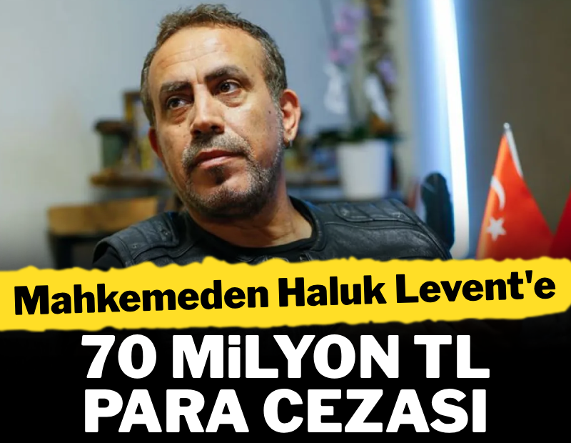 Mahkemeden Haluk Levent'e 70 milyon TL ceza