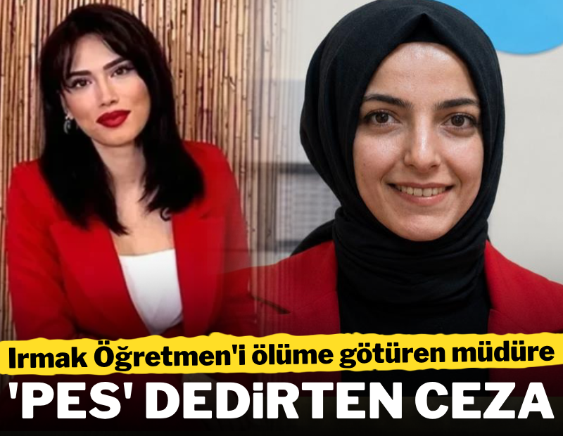 Irmak öğretmeni ölüme götüren müdüre 'pes' dedirten ceza