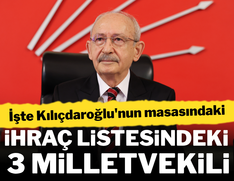 CHP'den bugün ihracı beklenen 3 milletvekili belli oldu