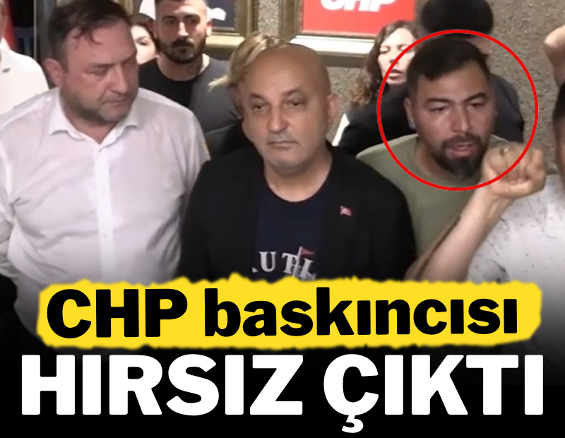 CHP baskıncısı hırsız çıktı