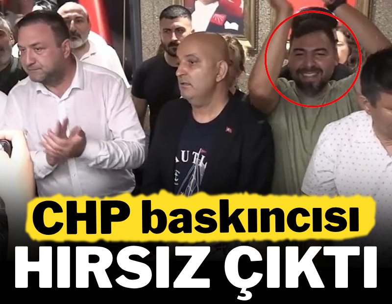 CHP baskıncısı hırsız çıktı