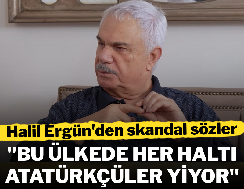 Halil Ergün, Atatürkçüleri hedef aldı