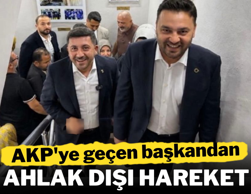 AKP'ye geçen başkandan ahlak dışı hareket