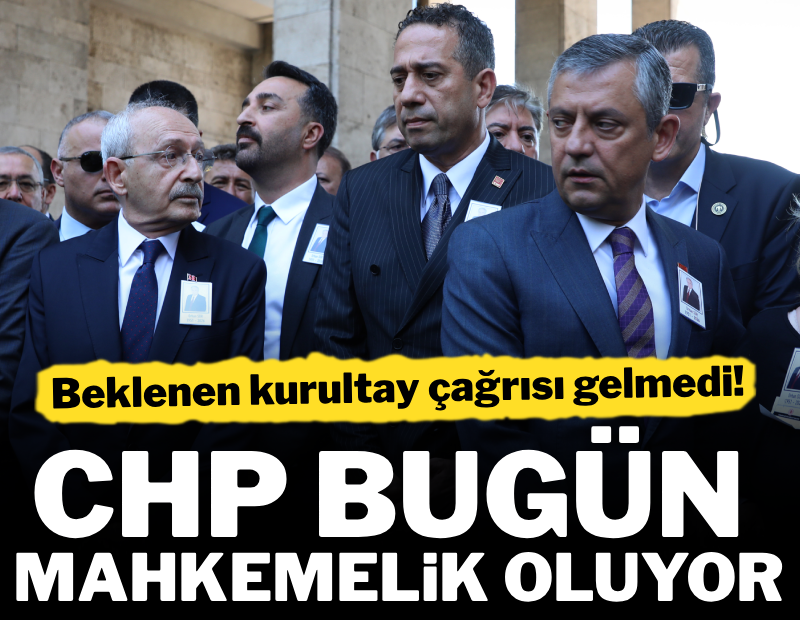 CHP bugün mahkemelik oluyor
