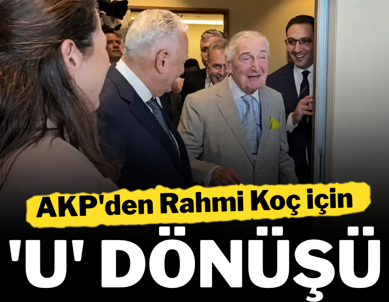 AKP'den Rahmi Koç için 'U' dönüşü