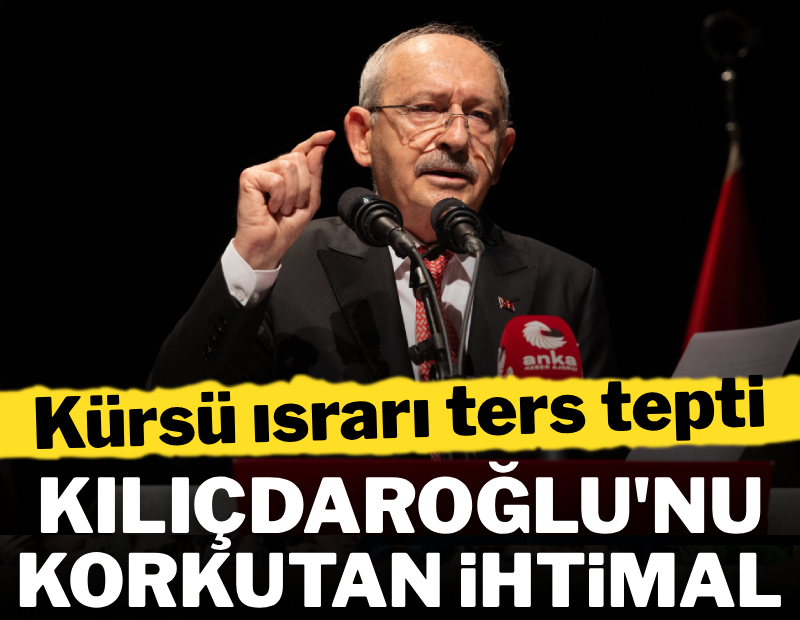 Kürsü ısrarı ters tepti! Kılıçdaroğlu'nu korkutan ihtimal