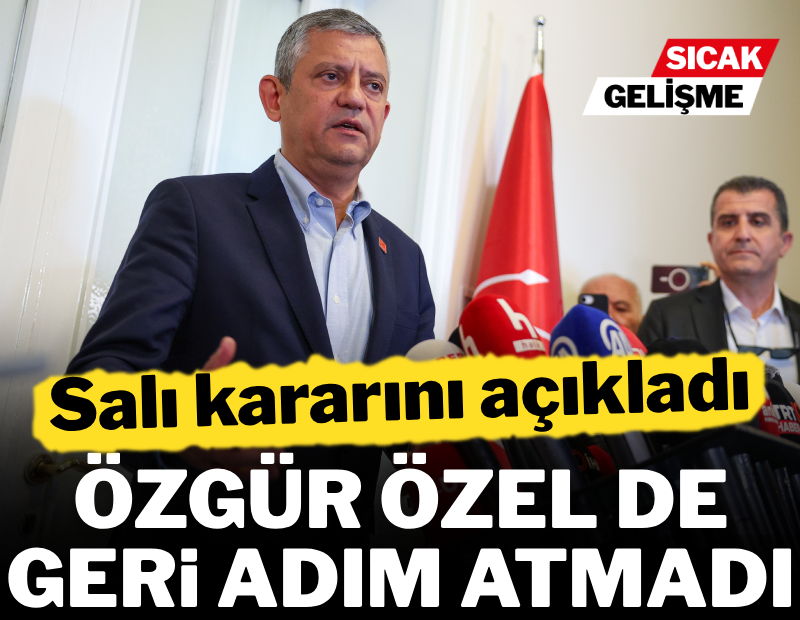 Özgür Özel, merakla beklenen 'salı' kararını açıkladı