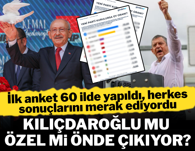 İlk anket 60 ilde yapıldı: Kılıçdaroğlu mu Özel mi önde çıkıyor?