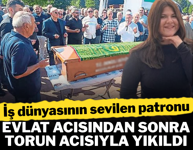 İş dünyasının sevilen patronu, evlat acısından sonra torun acısıyla yıkıldı