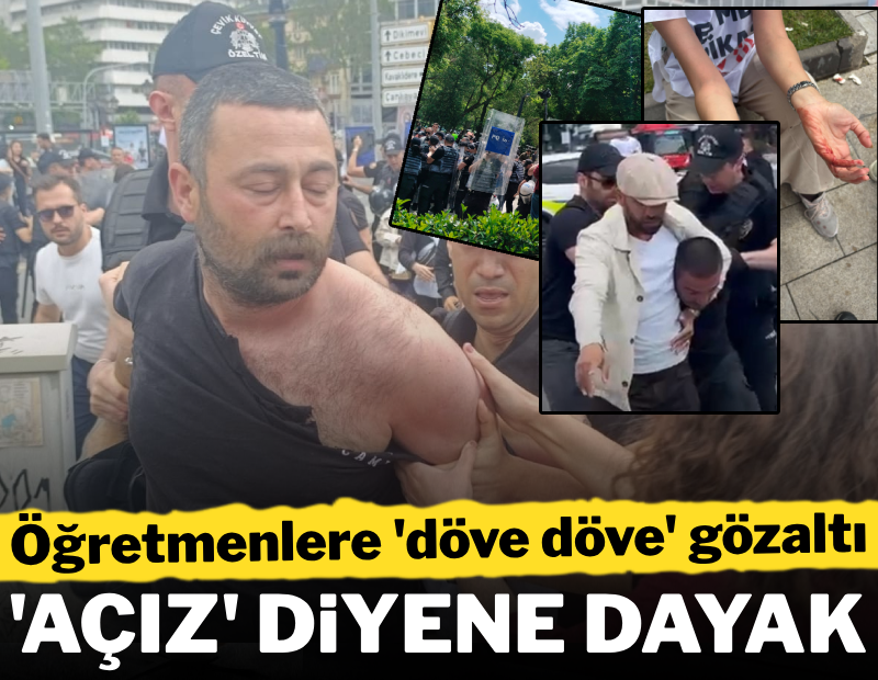 Öğretmenleri 'döve döve' gözaltına aldılar: 'Açız' diyene dayak! 