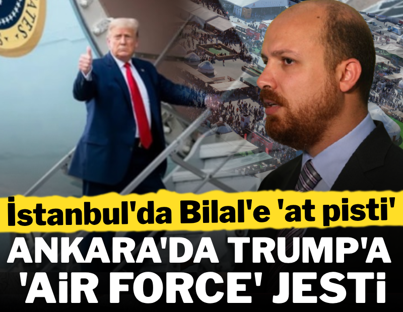 İstanbul'da Bilal'e 'at pisti', Ankara'da Trump'a 'Air Force' jesti