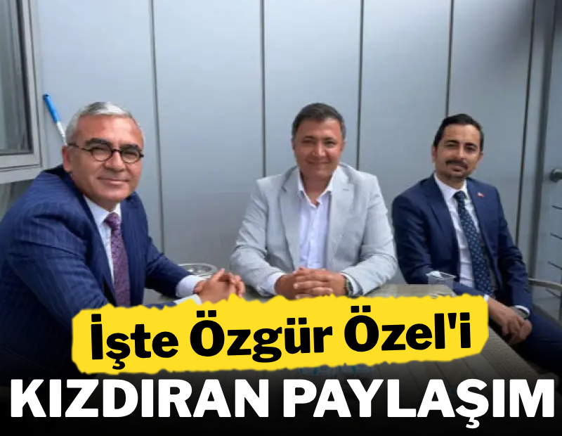 İşte Özgür Özel'i kızdıran paylaşım
