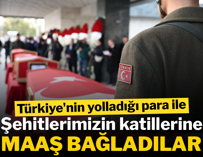 Şehitlerimizin katillerine maaş bağladılar!