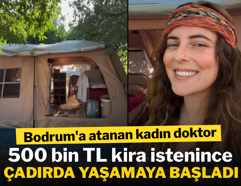 Bodrum'a atanan kadın doktor, 500 bin TL kira istenince çadırda yaşamaya başladı