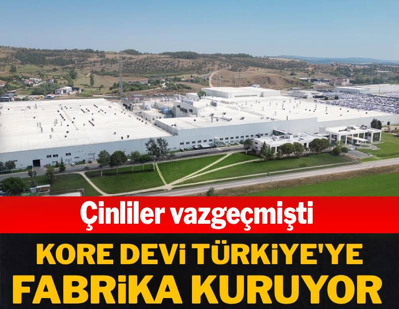 Çinliler vazgeçmişti: Kore devi Türkiye'ye fabrika kuruyor
